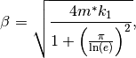 \beta = \sqrt{\frac{4 m^* k_1}{1 + \left(\frac{\pi}{\ln(e)}\right)^2}},