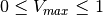 0 \leq V_{max} \leq 1