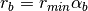 r_b = r_{min} \alpha_b