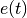 e(t)