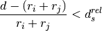 \frac{d - (r_i+r_j)}{r_i+r_j} < d_s^{rel}
