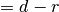 = d - r