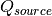 Q_{source}