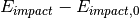 E_{impact} - E_{impact,0}