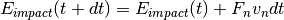 E_{impact} (t+dt) = E_{impact}(t)+F_n v_n dt