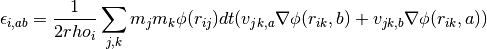 \epsilon_{i,ab} = \frac{1}{2 rho_i} \sum_{j,k} m_j m_k \phi(r_{ij}) dt (v_{jk,a} \nabla\phi(r_{ik},b) + v_{jk,b} \nabla\phi(r_{ik},a))