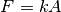 F = k A