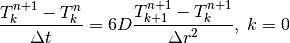 \frac{T_k^{n+1} - T_k^n}{\Delta t} = 6D \frac{T_{k+1}^{n+1} - T_k^{n+1}}{\Delta r^2},\; k = 0