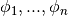 \phi_1, ... , \phi_n