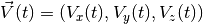 \vec{V}(t) = (V_x(t), V_y(t), V_z(t))