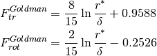 \begin{align*}
F_{tr}^{Goldman} & = \frac{8}{15} \ln{\frac{r^*}{\delta}} + 0.9588 \\
F_{rot}^{Goldman} & = \frac{2}{15} \ln{\frac{r^*}{\delta}} - 0.2526 \\
\end{align*}