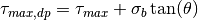 \tau_{max,dp} = \tau_{max} + \sigma_b \tan(\theta)
