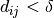 d_{ij} < \delta
