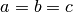 a = b = c
