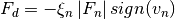 F_d = - \xi_n \left | F_n \right | sign(v_n)