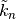 \tilde{k}_n