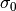 \sigma_{0}