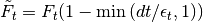 \tilde{F}_t = F_t ( 1 - \min{(dt/\epsilon_t, 1)})