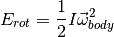 E_{rot} = \frac{1}{2} I \vec{\omega}_{body}^2