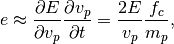 e \approx \frac{\partial E}{\partial v_p} \frac{\partial v_p}{\partial t} = \frac{2E}{v_p} \frac{f_c}{m_p},