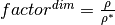 factor^{dim} = \frac{\rho}{\rho^*}