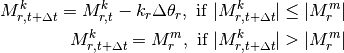 M^k_{r,t+\Delta t} = M^k_{r,t}  -k_r\Delta\theta_r, \ \text{if} \ |M^k_{r,t+\Delta t}| \leq |M^m_r|

M^k_{r,t+\Delta t} = M^m_r, \ \text{if} \ |M^k_{r,t+\Delta t}| > |M^m_r|
