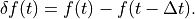 \delta f(t) = f(t) - f(t - \Delta t).