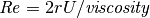 \mathit{Re} = 2rU/\mathit{viscosity}