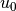 u_0