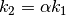 k_2 = \alpha k_1