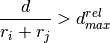 \frac{d}{r_i + r_j} > d_{max}^{rel}