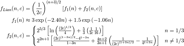 \begin{align*}
f_{Lian} (n, c) & = \left( \frac{1}{2c} \right)^{(n+3)/2} \left[ f_1(n) + f_2(n, c) \right] \\
f_1(n) & \approx 3 \exp{(-2.40 n)} + 1.5 \exp{(-1.06n)} \\
f_2 (n, c) & =
\begin{cases}
2^{5/3} \left[ \ln{ \left( \frac{\left(2c\right)^{1/2}}{4} \right) }
+ \frac{5}{3} \left( \frac{1}{2c} \frac{1}{16} \right) \right]  & n = 1/3 \\
2^{2n+1}
\left[
\frac{\left(2c\right)^{(1-3n)/2} - 4^{1-3n}}{1-3n}
+ \frac{4n+2}{3n+1}
  \left(
  \frac{1}{\left(2c\right)^{(1+3n)/2}} - \frac{1}{4^{1+3n}}
  \right)
\right] & n \neq 1/3
\end{cases}
\end{align*}