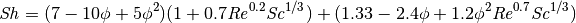 \mathit{Sh} = (7 - 10 \phi + 5 \phi^2) (1 + 0.7 \mathit{Re}^{0.2} \mathit{Sc}^{1/3}) + (1.33 - 2.4 \phi + 1.2 \phi^2 \mathit{Re}^{0.7} \mathit{Sc}^{1/3})