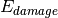 E_{damage}
