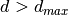 d > d_{max}
