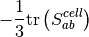 - \frac{1}{3} \mathrm{tr} \left( S_{ab}^{cell} \right)