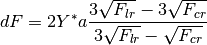 dF = 2 Y^* a \frac{3 \sqrt{F_{lr}} - 3 \sqrt{F_{cr}}}{3 \sqrt{F_{lr}} - \sqrt{F_{cr}}}