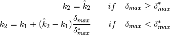 k_2 = \hat{k}_2\qquad if\quad \delta_{max} \geq \delta_{max}^*
k_2 = k_1 + ( \hat{k}_2 - k_1 ) \frac{\delta_{max}}{\delta_{max}^*} \qquad if\quad \delta_{max} < \delta_{max}^*