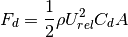 F_d =  \frac{1}{2} \rho U_{rel}^2 C_d A