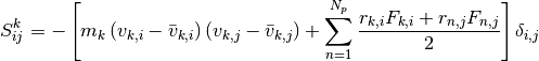 S_{ij}^k =- \left[m_k \left(v_{k,i}-\bar{v}_{k,i} \right)\left(v_{k,j}-\bar{v}_{k,j} \right)
+ \sum_{n=1}^{N_p} \frac{r_{k,i} F_{k,i} + r_{n,j} F_{n,j}}{2} \right] \delta_{i,j}