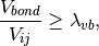 \frac{V_{bond}}{V_{ij}} \ge \lambda_{vb},