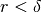 r <
\delta