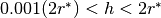 0.001 (2r^*) < h < 2r^*