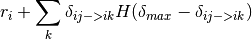 r_i + \sum_k \delta_{ij->ik} H(\delta_{max} - \delta_{ij->ik})