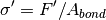 \sigma^\prime = F'/A_{bond}