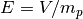 E=V/m_p