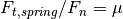 F_{t,spring}/F_n = \mu